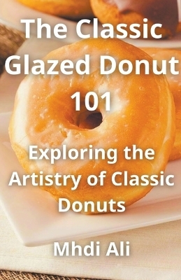 The Classic Glazed Donut 101 - Mhdi Ali