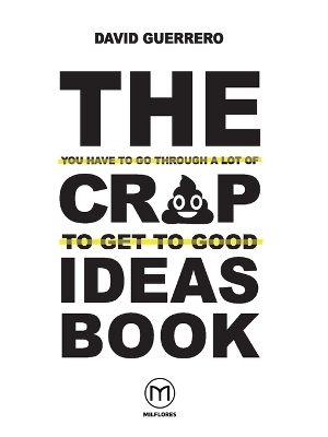 The You-Have-To-Go-Through-A-Lot-Of-Crap-To-Get-To-Good-Ideas Book - David Guerrero