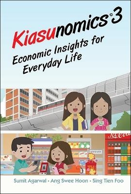 Kiasunomics 3: Economic Insights For Everyday Life - Sumit Agarwal, Swee Hoon Ang, Tien Foo Sing