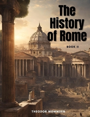 The History of Rome, Book II -  Theodor Mommsen