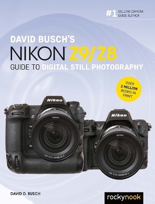 David Busch's Nikon Z9/Z8 Guide to Digital Still Photography - David Busch