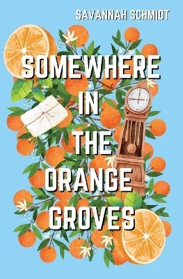 Somewhere In The Orange Groves - Savannah Schmidt