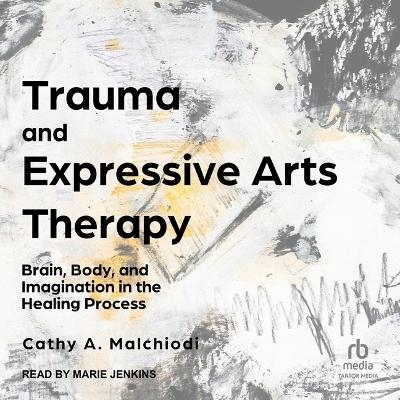 Trauma and Expressive Arts Therapy - Cathy A Malchiodi