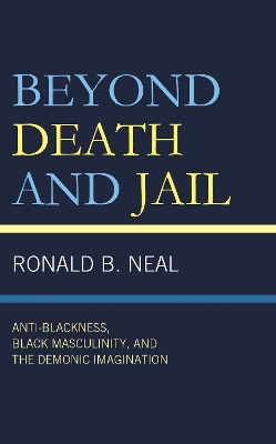 Beyond Death and Jail - Ronald B. Neal