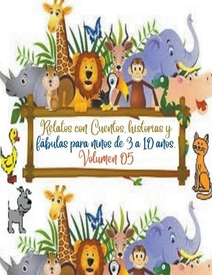 Relatos con Cuentos, historias y f�bulas para ni�os de 3 a 10 a�os. Volumen 05 - Zoila Camacho