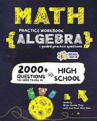 ALGEBRA Math Practice Workbook -  Brain Hunter Prep