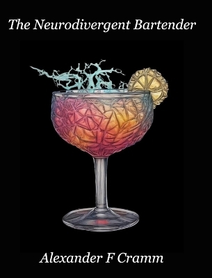 The Neurodivergent Bartender - Alexander F Cramm