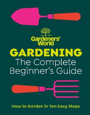 Gardeners’ World: Gardening: The Complete Beginner’s Guide -  Gardeners' World Magazine