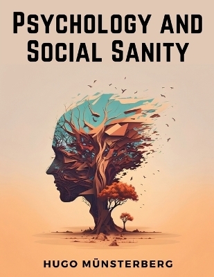 Psychology and Social Sanity -  Hugo Münsterberg