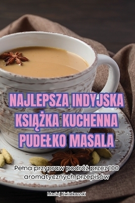 Najlepsza Indyjska KsiĄŻka Kuchenna Pudelko Masala -  Maciej Kwiatkowski