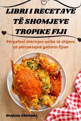 Libri I Recetave Të Shomjeve Tropike Fiji -  Besjana Shkëmbi