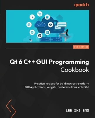 Qt 6 C++ GUI Programming Cookbook - Lee Zhi Eng