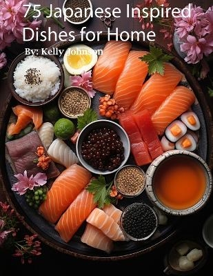 Japanese Inspired Dishes for Home - Kelly Johnson