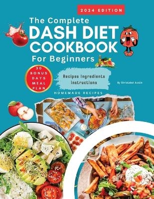 Dash Diet Cookbook For Beginners 2024 Complete Dash Diet Cookbook - Christabel Austin
