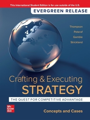 Crafting & Executing Strategy: The Quest for Competitive Advantage: Concepts and Cases: 2024 Release ISE - Arthur Thompson, Margaret Peteraf, John Gamble, A. Strickland