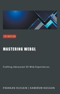 Mastering WebGL - Kameron Hussain, Frahaan Hussain