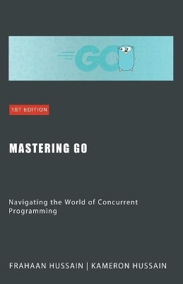 Mastering Go - Kameron Hussain, Frahaan Hussain