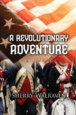 A Revolutionary Adventure - Sherry Walraven
