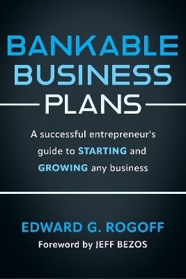 Bankable Business Plans: A successful entrepreneur's guide to starting and growing any business - Edward G. Rogoff