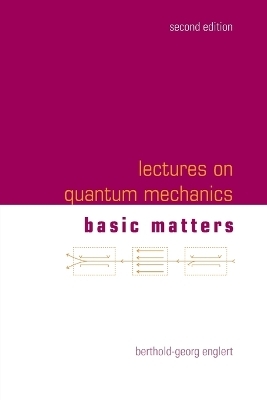 Lectures On Quantum Mechanics - Volume 1: Basic Matters - Berthold-Georg Englert
