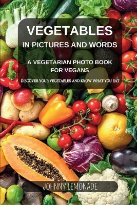 Vegetables in Pictures and Words - A Vegetarian photo book for Vegans - Johnny Lemonade