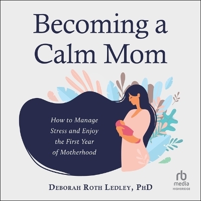 Becoming a Calm Mom - Deborah Roth Ledley