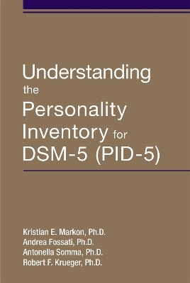 Understanding the Personality Inventory for DSM-5 (PID-5) - Kristian E. Markon, Andrea Fossati, Antonella Somma, Bob Krueger