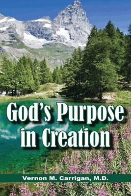 God's Purpose in Creation - Vernon M Carrigan