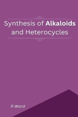 Synthesis of Alkaloids And Heterocycles - R Ward