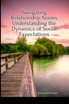 Navigating Relationship Norms Understanding the Dynamics of Social Expectations - Emmanuel Joseph