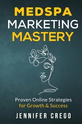 Medspa Marketing Mastery - Jennifer Crego