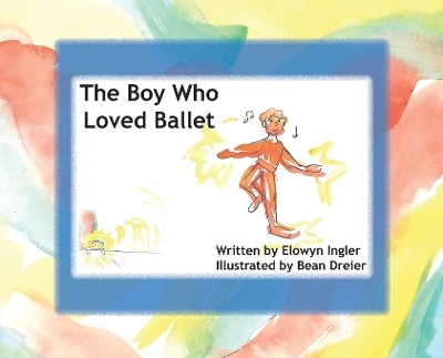 The Boy Who Loved Ballet - Elowyn Ingler