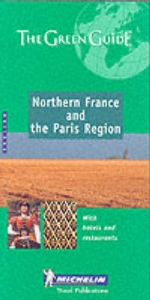 Northern France and the Paris Region Green Guide - Michelin Travel Publications