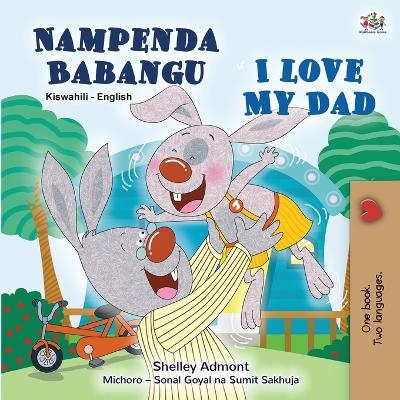 I Love My Dad (Swahili English Bilingual Children's Book) - Shelley Admont, KidKiddos Books