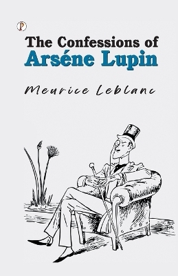 The Confessions of Arsène Lupin - Maurice Leblanc