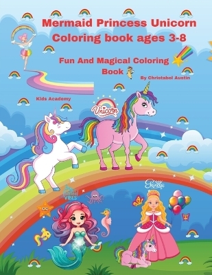 Mermaid Princess Unicorn Coloring Book Ages 3-8 - Christabel Austin