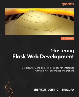 Mastering Flask Web Development - Sherwin John C. Tragura