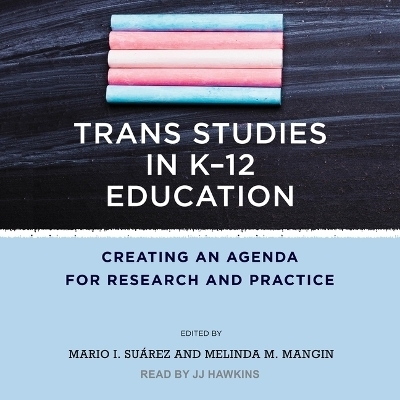Trans Studies in K-12 Education - Mario I Suarez, Melinda Mangin