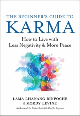 The Beginner's Guide to Karma - Lama Lhanang Rinpoche, Mordy Levine