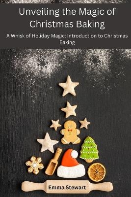 Unveiling the Magic of Christmas Baking - Emma Stewart