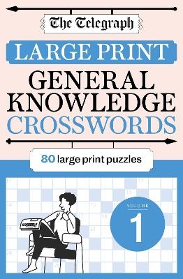 The Telegraph Large Print General Knowledge Crosswords 1 -  Telegraph Media Group Ltd