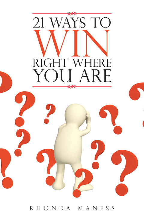 21 Ways to Win Right Where You Are -  Rhonda Maness