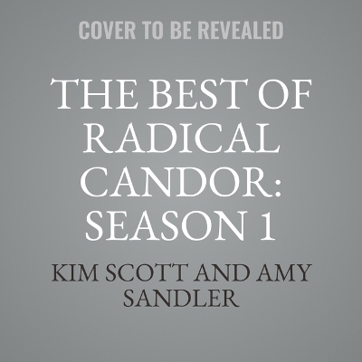 The Best of Radical Candor, Vol. 1: Get Stuff Done - Kim Scott