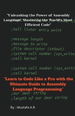 "Unleashing the Power of Assembly Language - Mustafa A B