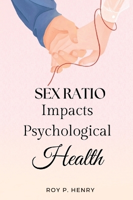 Sex Ratio Impacts Psychological Health - Roy P Henry