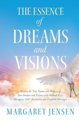 The Essence of Dreams and Visions - Margaret T Jensen