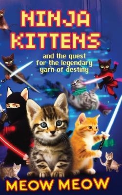 Ninja Kittens and the Quest for the Legendary Yarn of Destiny - Meow Meow