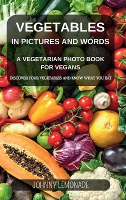 Vegetables in Pictures and Words - A Vegetarian photo book for Vegans - Johnny Lemonade