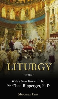 A Catechism of the Liturgy - A Religious Of the Sacred Heart