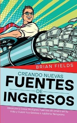 Creando Nuevas Fuentes de Ingresos - Brian Fields